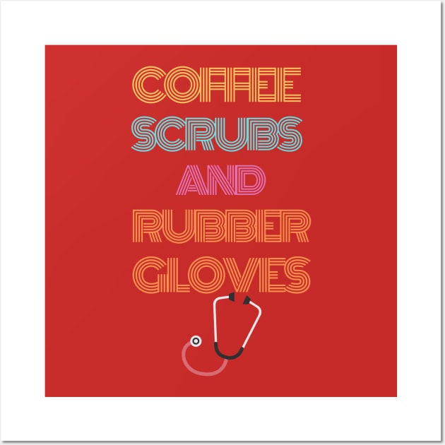 coffee scrubs and rubber gloves t-shirt Wall Art by ZAGGYSHIRT